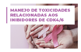 Manejo de toxicidades relacionadas aos inibidores de CDK 4/6